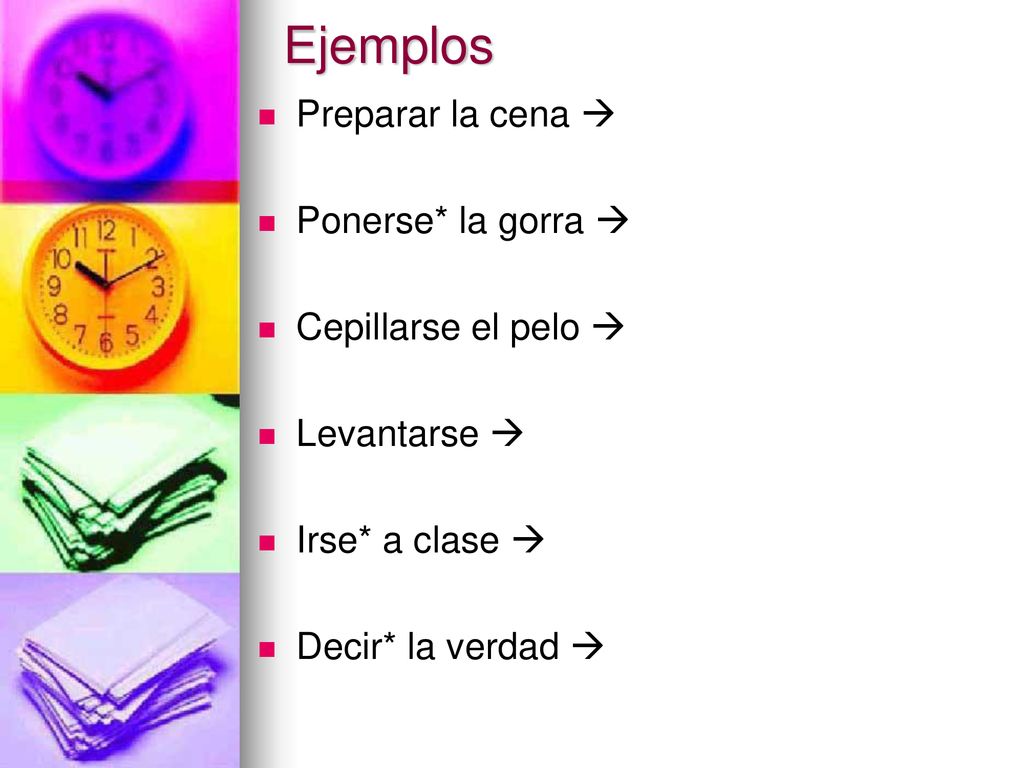 Ejemplos Preparar la cena  Ponerse* la gorra  Cepillarse el pelo 