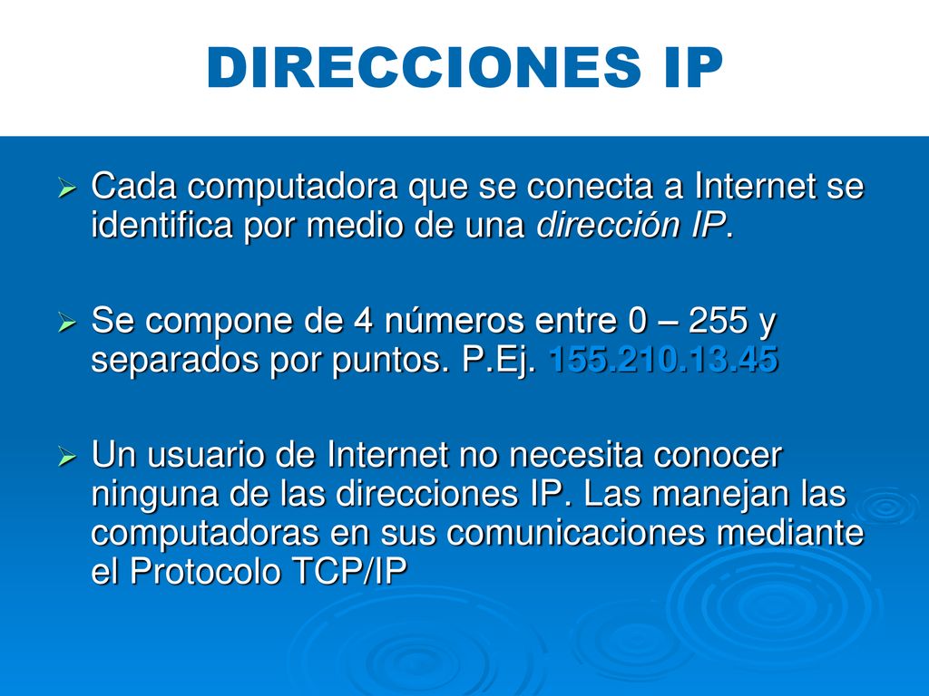 DIRECCIONES IP Cada computadora que se conecta a Internet se identifica por medio de una dirección IP.