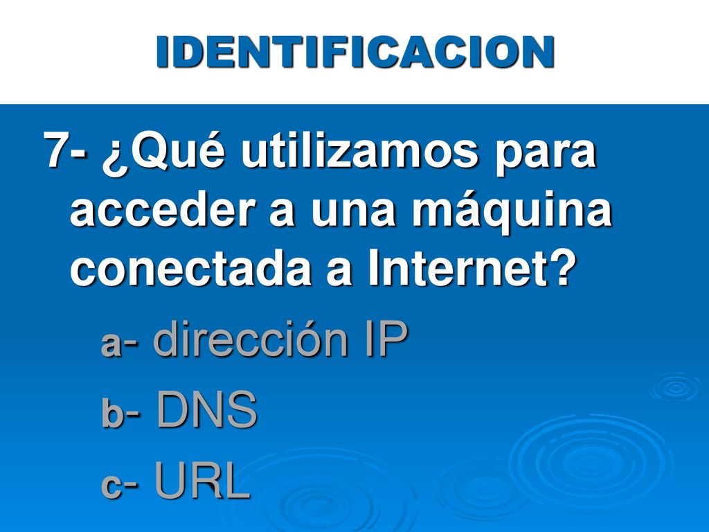 7- ¿Qué utilizamos para acceder a una máquina conectada a Internet