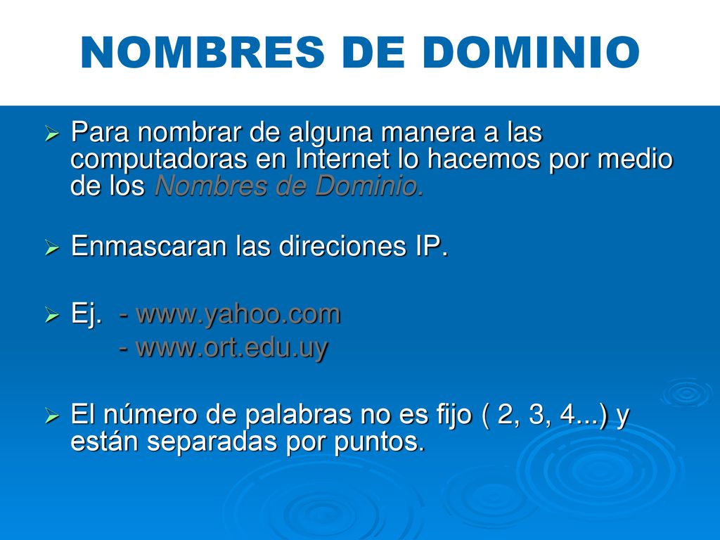 NOMBRES DE DOMINIO Para nombrar de alguna manera a las computadoras en Internet lo hacemos por medio de los Nombres de Dominio.