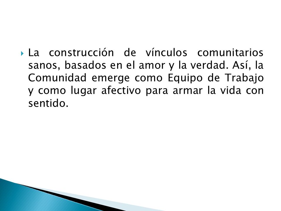 La construcción de vínculos comunitarios sanos, basados en el amor y la verdad.
