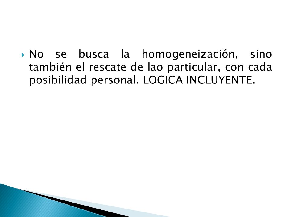 No se busca la homogeneización, sino también el rescate de lao particular, con cada posibilidad personal.