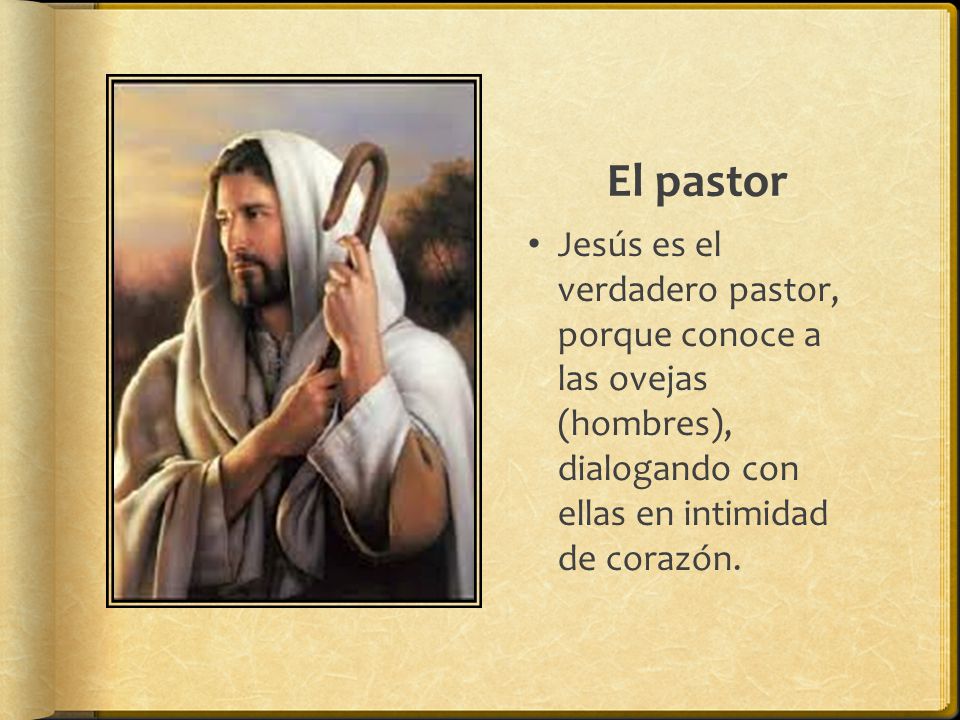 El pastor Jesús es el verdadero pastor, porque conoce a las ovejas (hombres), dialogando con ellas en intimidad de corazón.