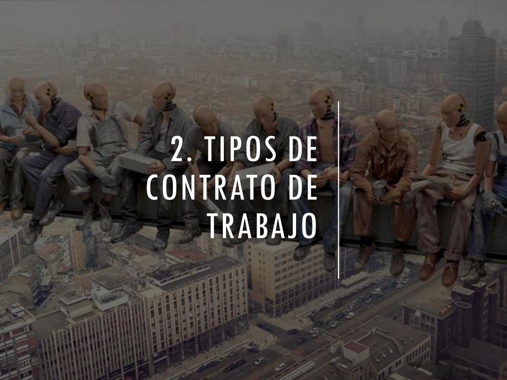 2. TIPOS DE CONTRATO DE TRABAJO