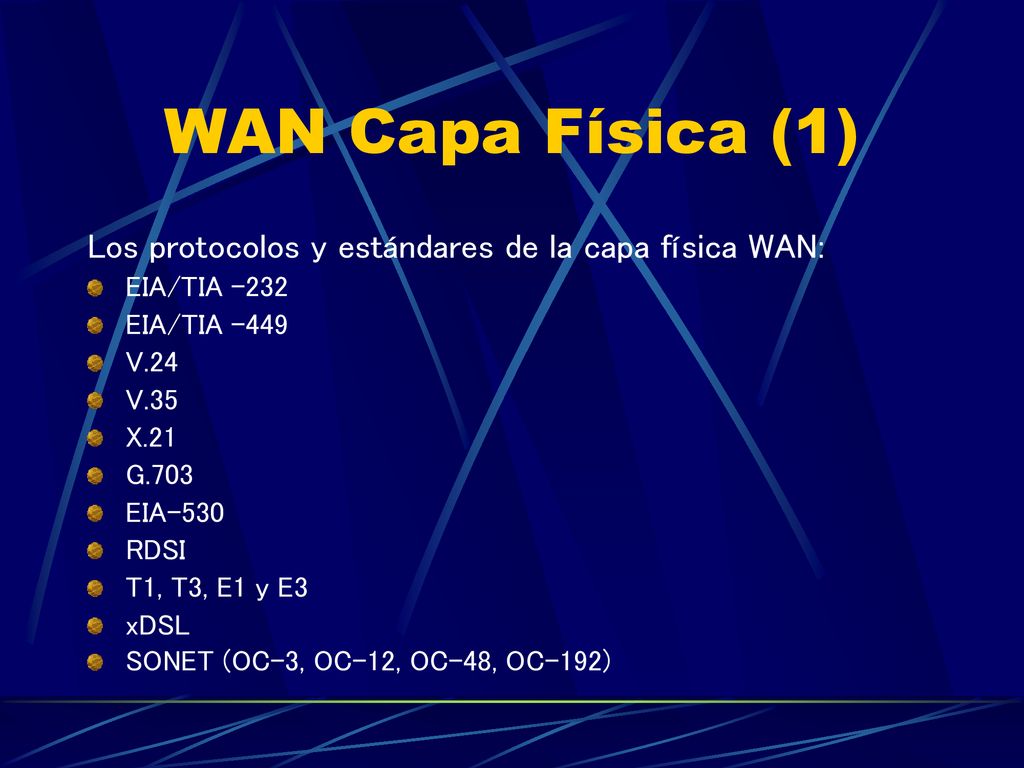 WAN Capa Física (1) Los protocolos y estándares de la capa física WAN: