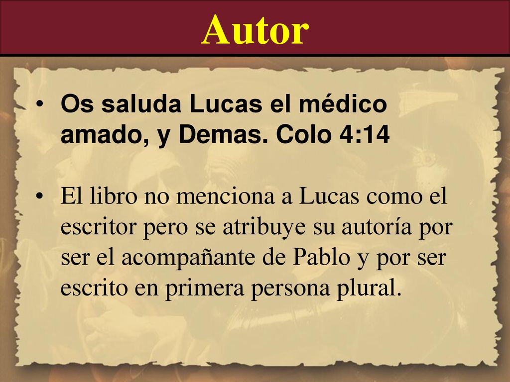 Autor Os saluda Lucas el médico amado, y Demas. Colo 4:14