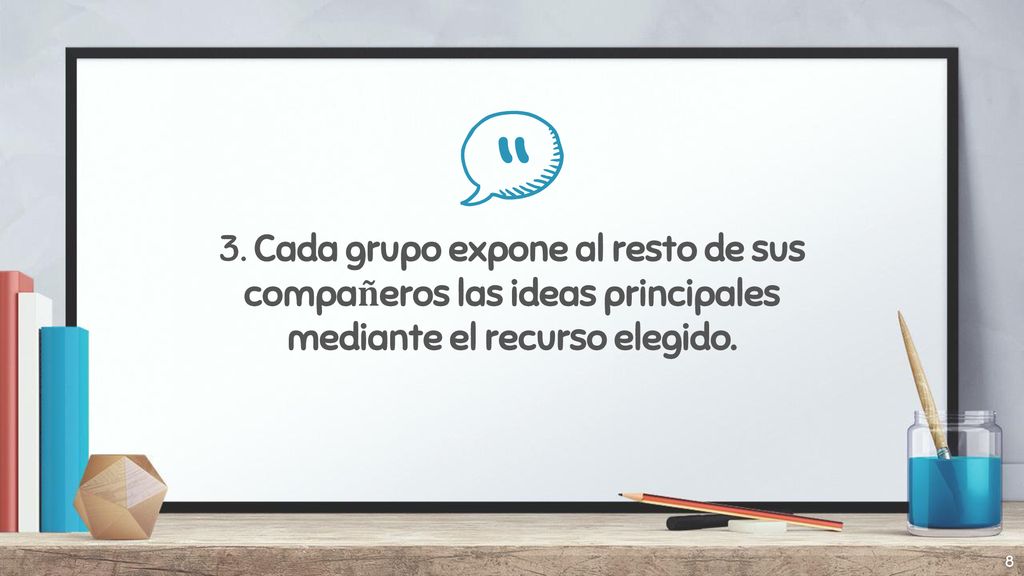 3. Cada grupo expone al resto de sus compañeros las ideas principales mediante el recurso elegido.