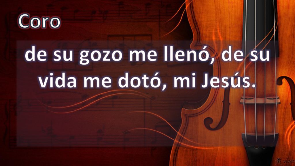 de su gozo me llenó, de su vida me dotó, mi Jesús.