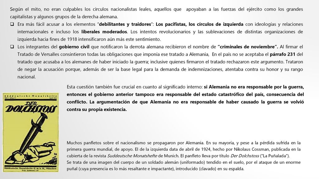 Según el mito, no eran culpables los círculos nacionalistas leales, aquellos que apoyaban a las fuerzas del ejército como los grandes capitalistas y algunos grupos de la derecha alemana.