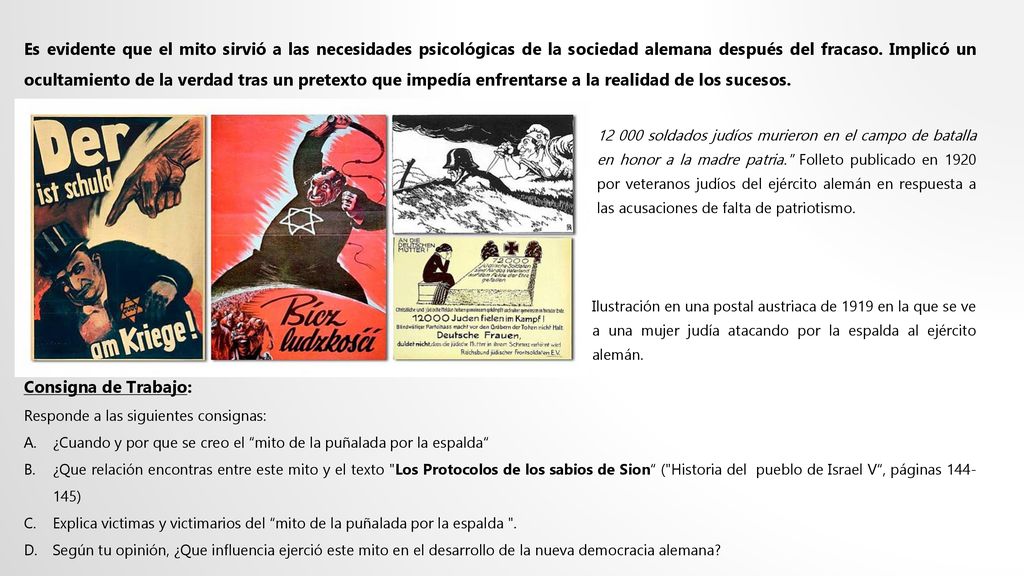 Es evidente que el mito sirvió a las necesidades psicológicas de la sociedad alemana después del fracaso. Implicó un ocultamiento de la verdad tras un pretexto que impedía enfrentarse a la realidad de los sucesos.