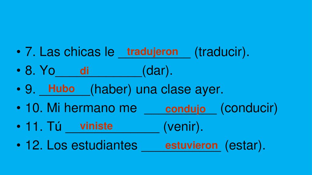 7. Las chicas le __________ (traducir). 8. Yo____________(dar).