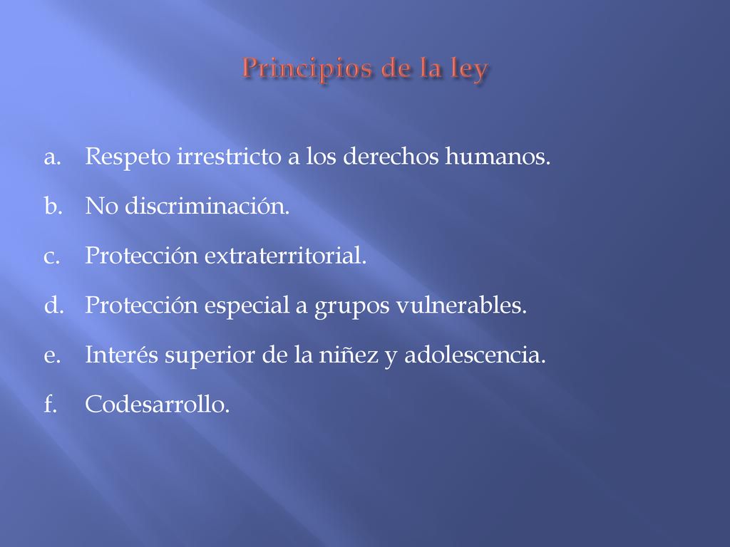 Principios de la ley Respeto irrestricto a los derechos humanos.