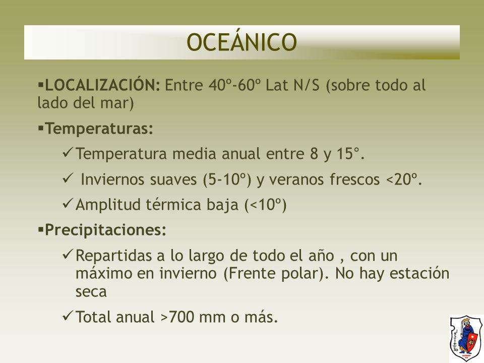 OCEÁNICO LOCALIZACIÓN: Entre 40º-60º Lat N/S (sobre todo al lado del mar) Temperaturas: Temperatura media anual entre 8 y 15°.
