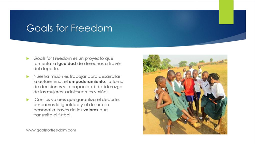 Goals for Freedom Goals for Freedom es un proyecto que fomenta la igualdad de derechos a través del deporte.
