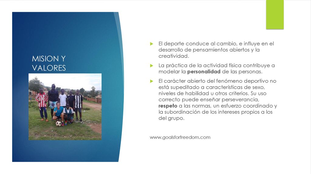 MISION Y VALORES El deporte conduce al cambio, e influye en el desarrollo de pensamientos abiertos y la creatividad.