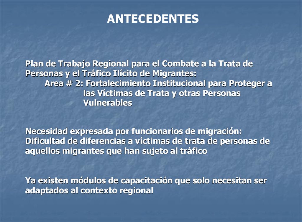 ANTECEDENTES Plan de Trabajo Regional para el Combate a la Trata de Personas y el Tráfico Ilícito de Migrantes: