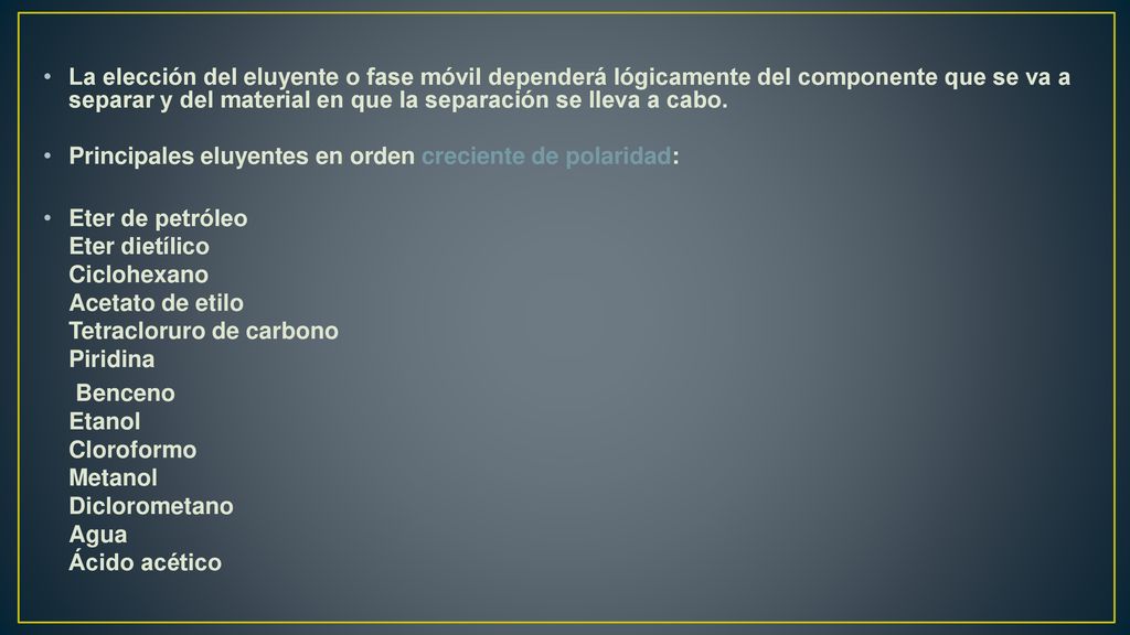 La elección del eluyente o fase móvil dependerá lógicamente del componente que se va a separar y del material en que la separación se lleva a cabo.
