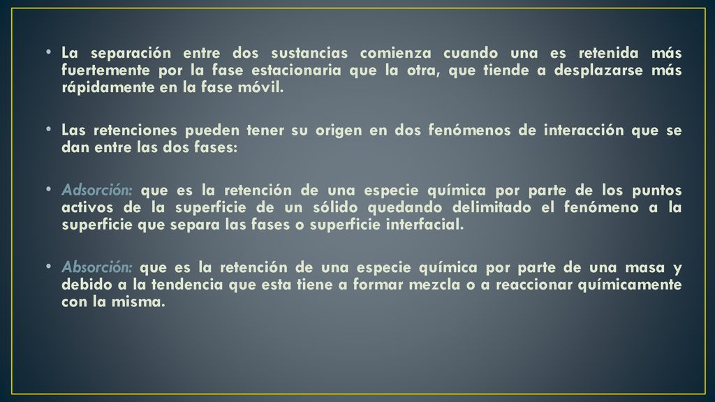 La separación entre dos sustancias comienza cuando una es retenida más fuertemente por la fase estacionaria que la otra, que tiende a desplazarse más rápidamente en la fase móvil.
