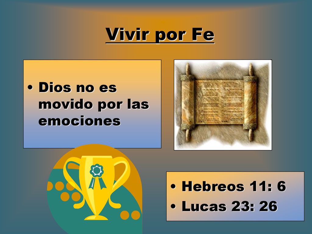 Vivir por Fe Dios no es movido por las emociones Hebreos 11: 6