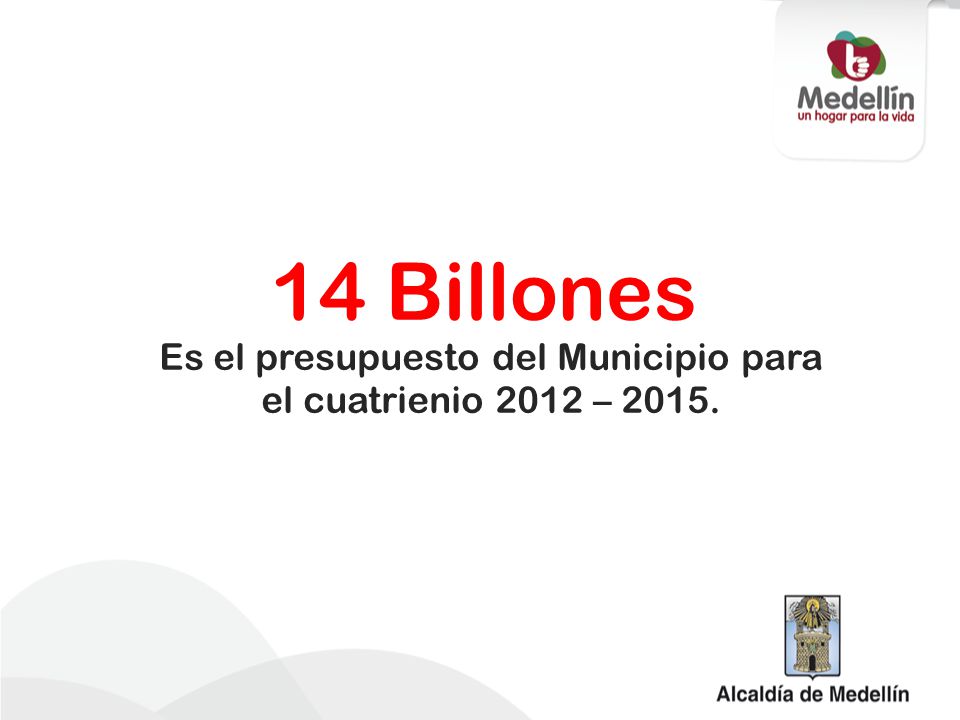 Es el presupuesto del Municipio para el cuatrienio 2012 – 2015.
