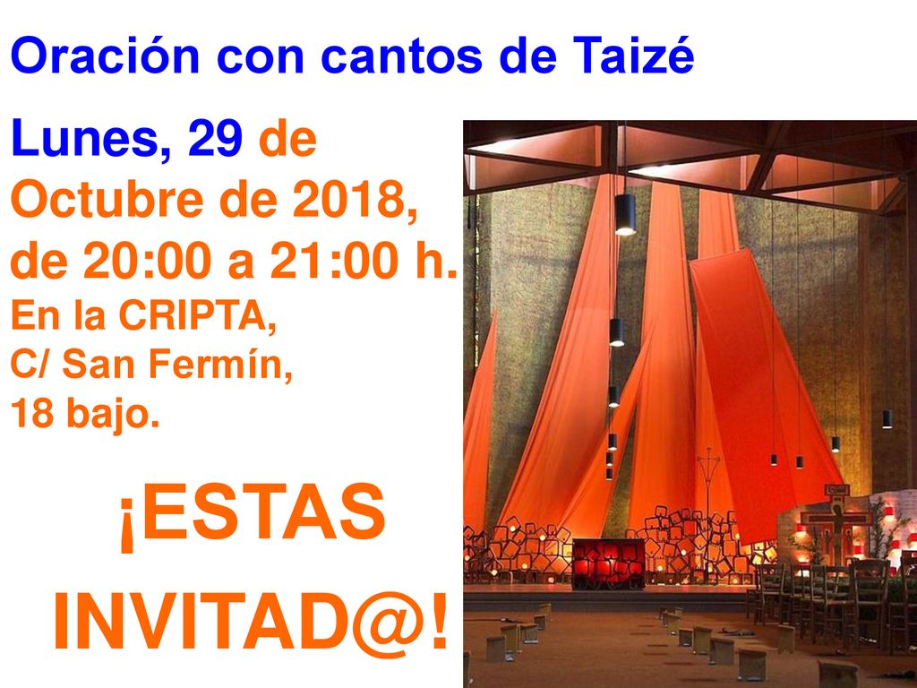 Oración con cantos de Taizé Lunes, 29 de Octubre de 2018, de 20:00 a 21:00 h. En la CRIPTA, C/ San Fermín, 18 bajo.