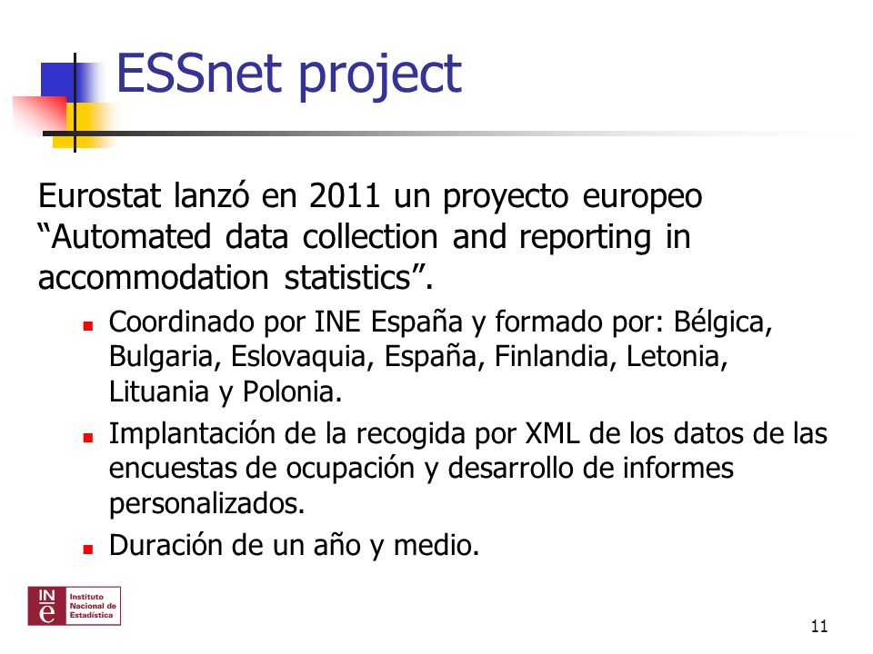 ESSnet project Eurostat lanzó en 2011 un proyecto europeo Automated data collection and reporting in accommodation statistics .