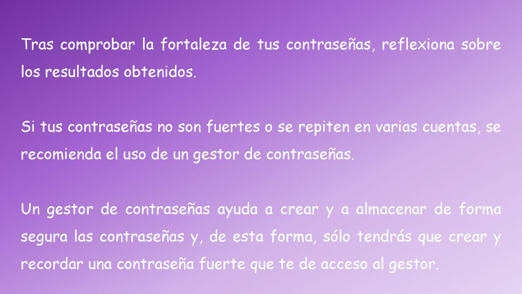 Tras comprobar la fortaleza de tus contraseñas, reflexiona sobre los resultados obtenidos.