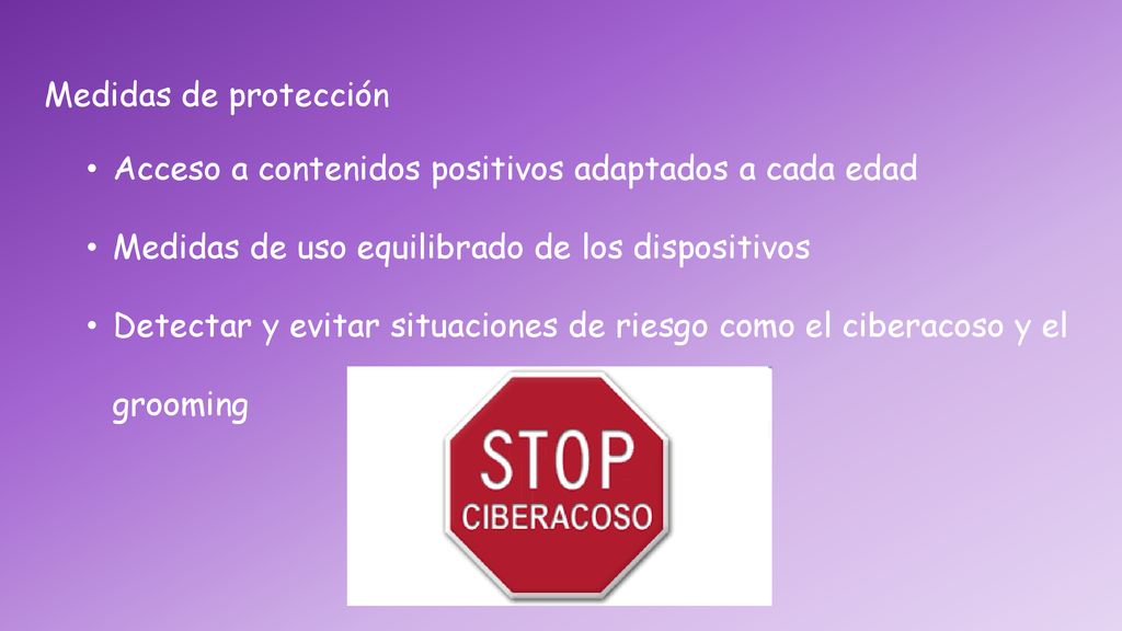 Medidas de protección Acceso a contenidos positivos adaptados a cada edad. Medidas de uso equilibrado de los dispositivos.