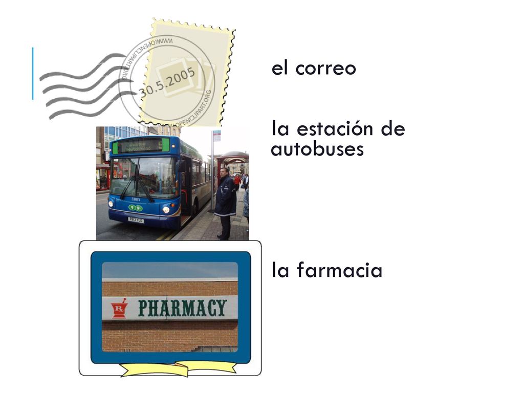 el correo la estación de autobuses la farmacia