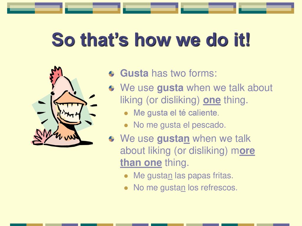 So that’s how we do it! Gusta has two forms: