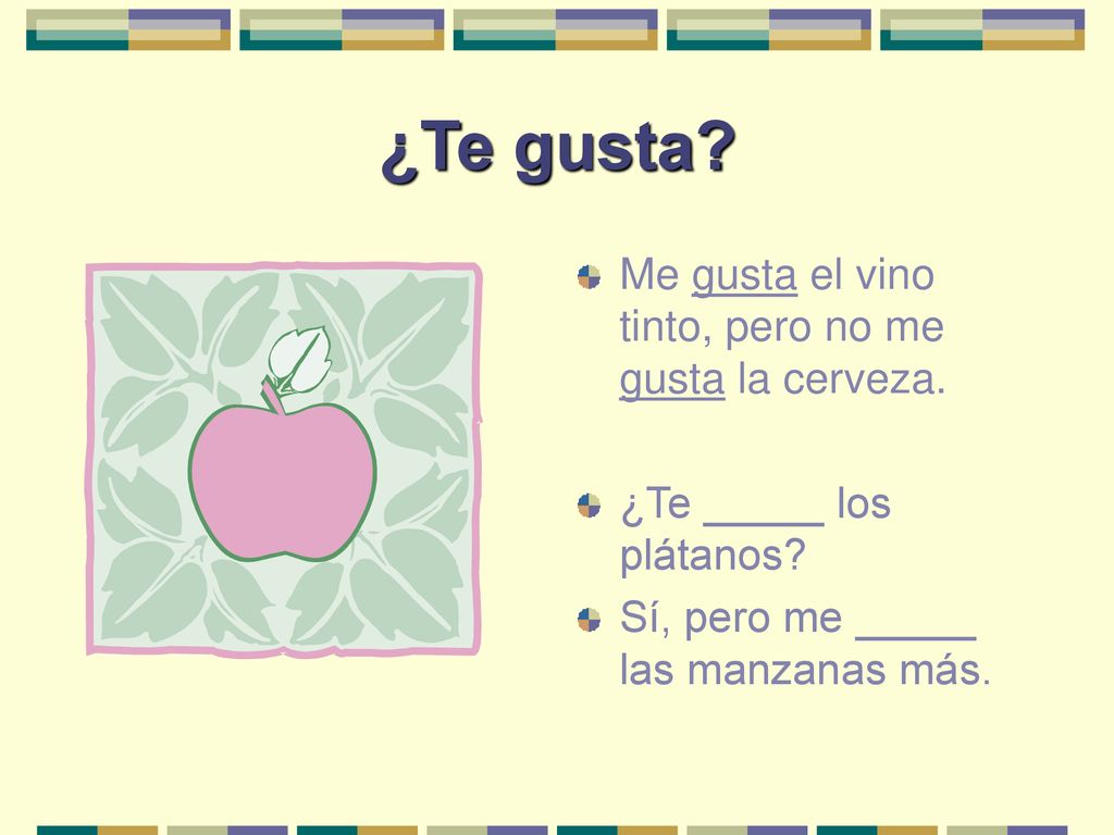 ¿Te gusta Me gusta el vino tinto, pero no me gusta la cerveza.