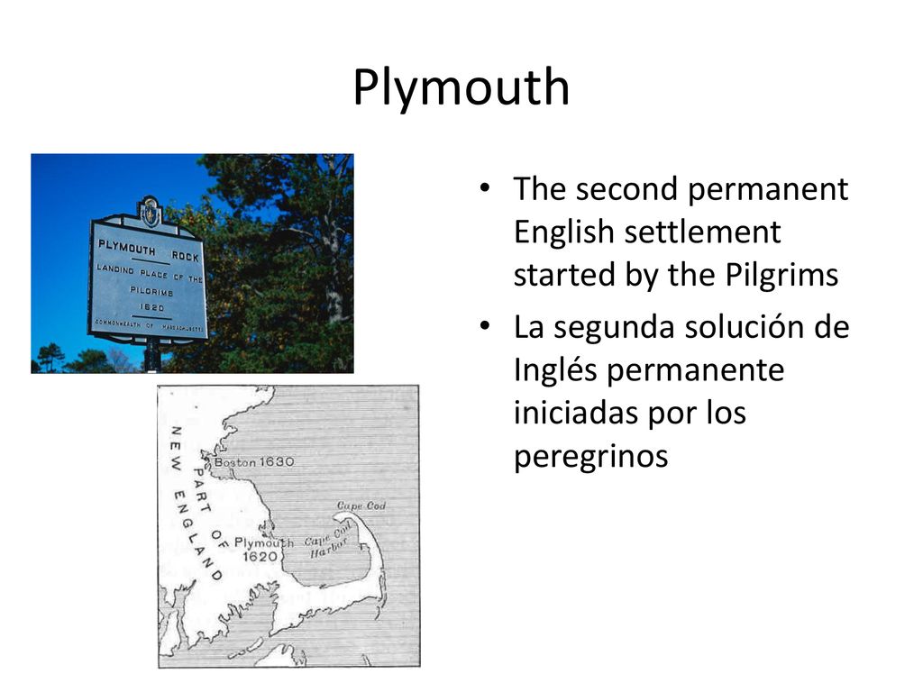 Plymouth The second permanent English settlement started by the Pilgrims.