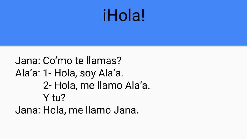 iHola! Jana: Co’mo te llamas Ala’a: 1- Hola, soy Ala’a.
