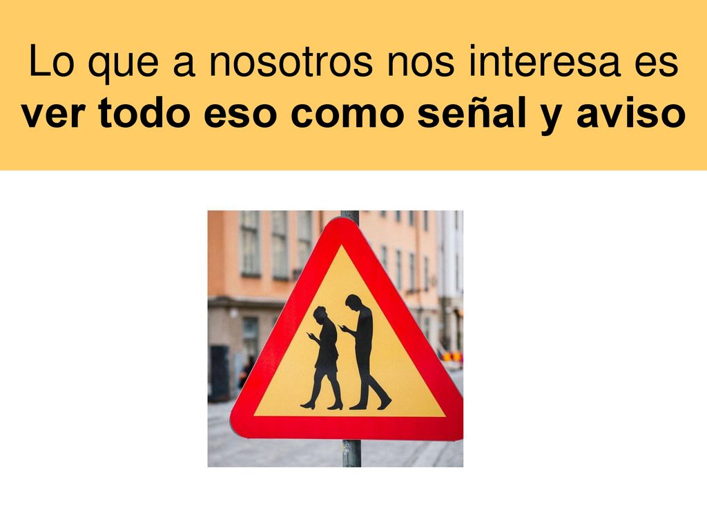 Lo que a nosotros nos interesa es ver todo eso como señal y aviso