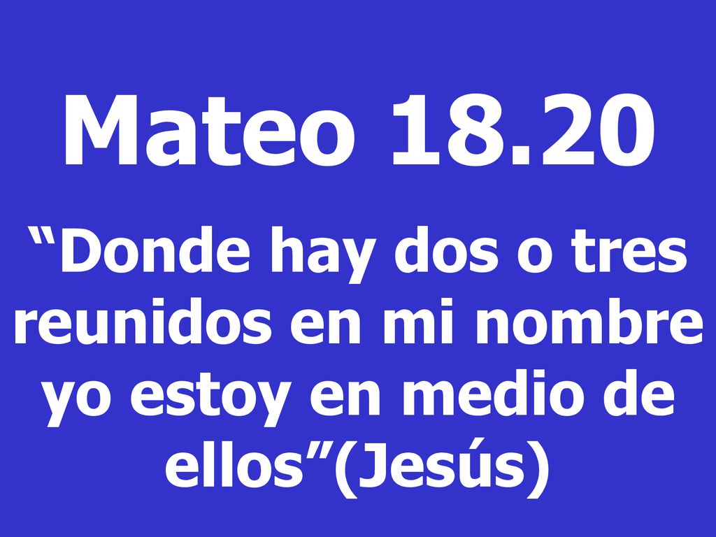 Mateo Donde hay dos o tres reunidos en mi nombre yo estoy en medio de ellos (Jesús)