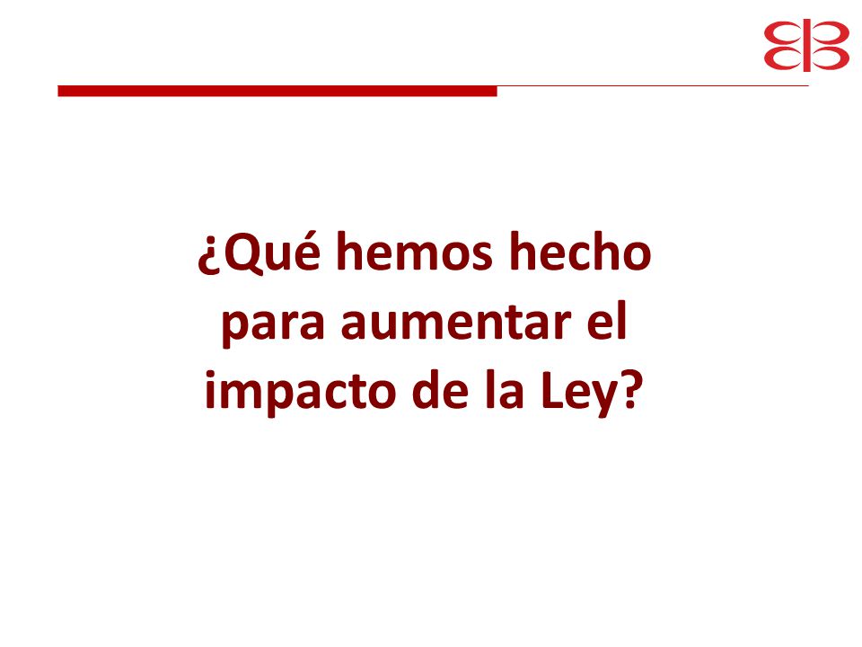 ¿Qué hemos hecho para aumentar el impacto de la Ley