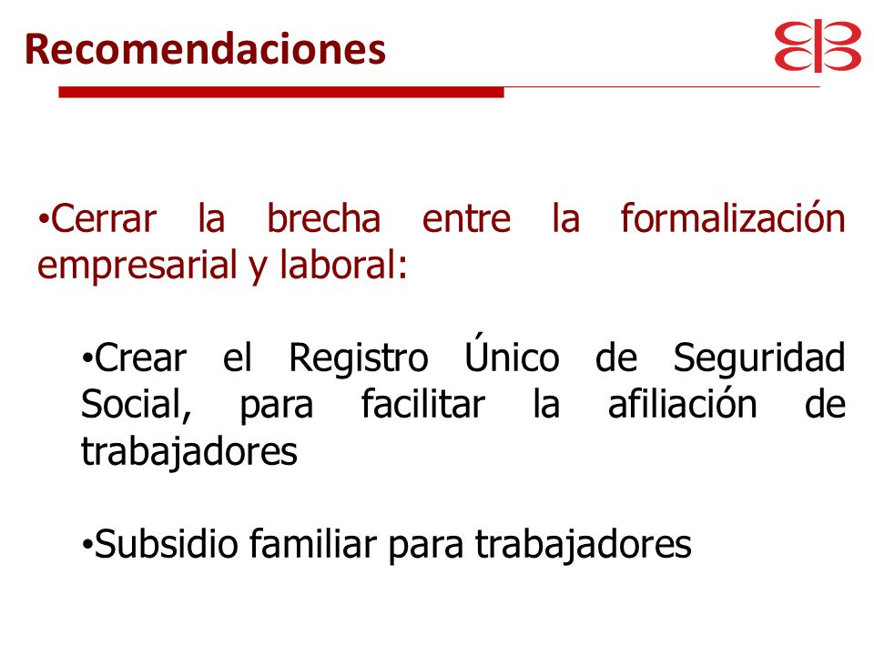 Recomendaciones Cerrar la brecha entre la formalización empresarial y laboral: