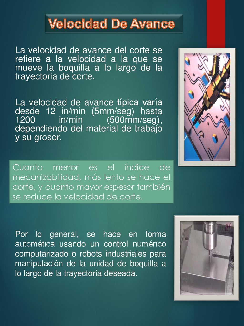 Velocidad De Avance La velocidad de avance del corte se refiere a la velocidad a la que se mueve la boquilla a lo largo de la trayectoria de corte.