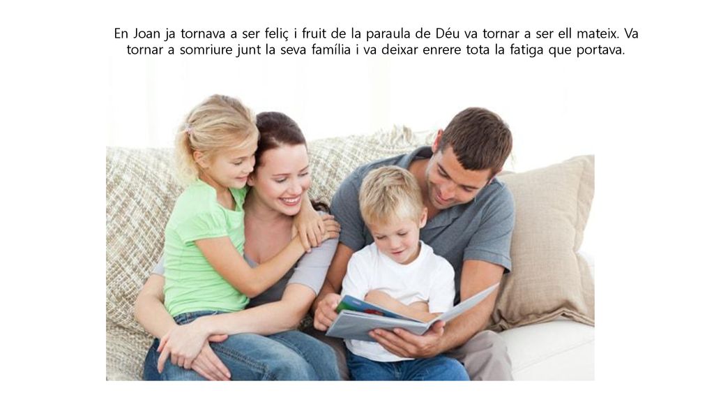 En Joan ja tornava a ser feliç i fruit de la paraula de Déu va tornar a ser ell mateix.