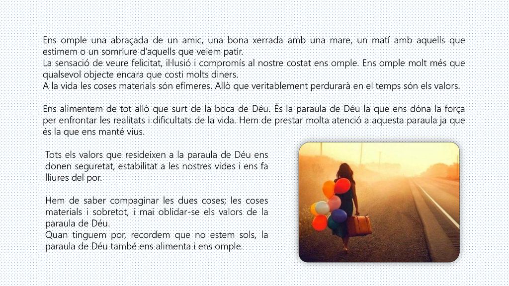 Ens omple una abraçada de un amic, una bona xerrada amb una mare, un matí amb aquells que estimem o un somriure d’aquells que veiem patir.