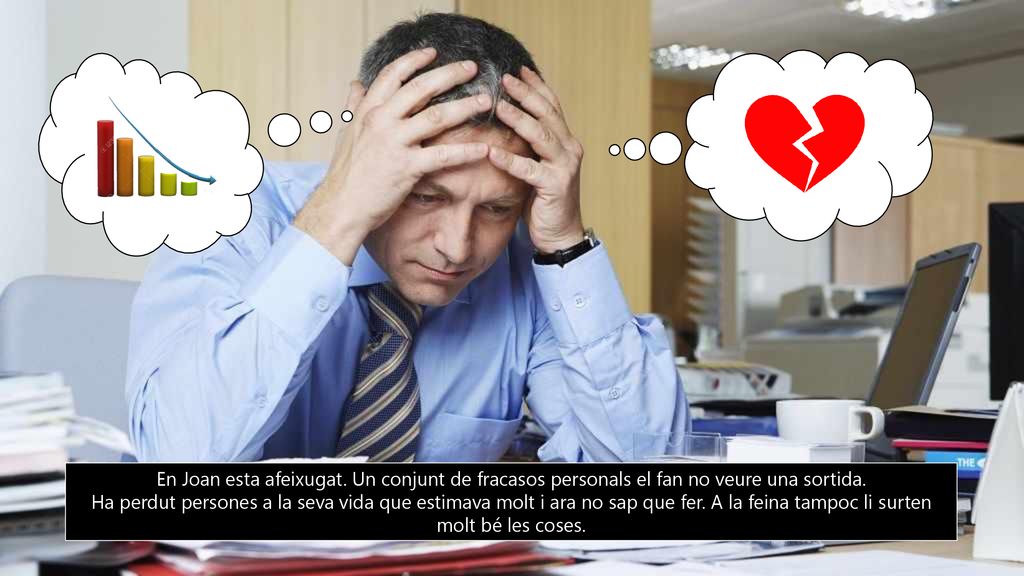 En Joan esta afeixugat. Un conjunt de fracasos personals el fan no veure una sortida.