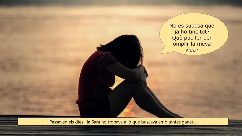 No es suposa que ja ho tinc tot Què puc fer per omplir la meva vida