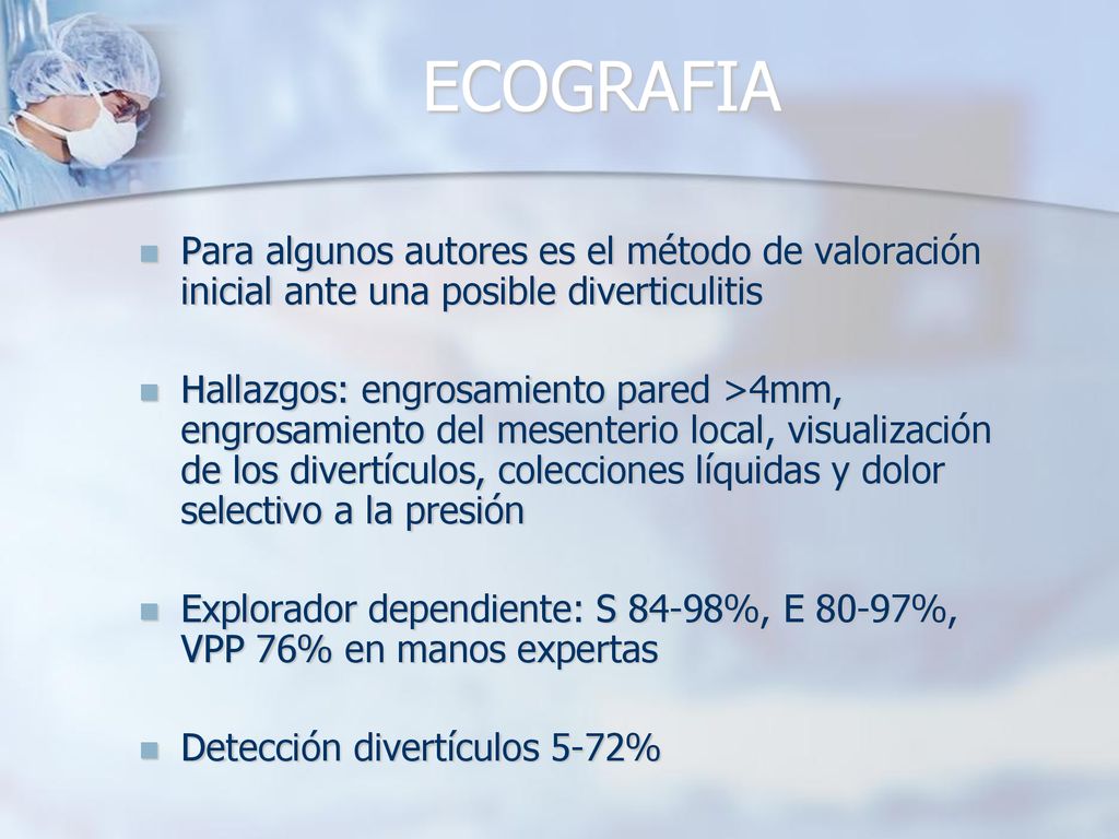 ECOGRAFIA Para algunos autores es el método de valoración inicial ante una posible diverticulitis.