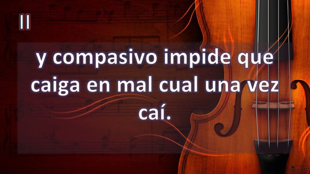y compasivo impide que caiga en mal cual una vez caí.