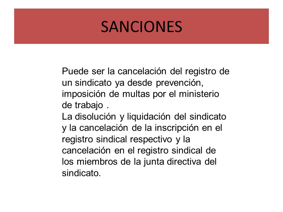 SANCIONES Puede ser la cancelación del registro de un sindicato ya desde prevención, imposición de multas por el ministerio de trabajo .