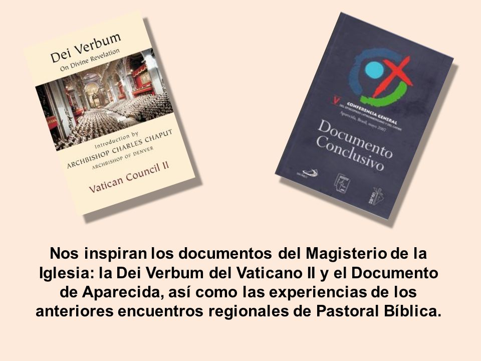 Nos inspiran los documentos del Magisterio de la Iglesia: la Dei Verbum del Vaticano II y el Documento de Aparecida, así como las experiencias de los anteriores encuentros regionales de Pastoral Bíblica.