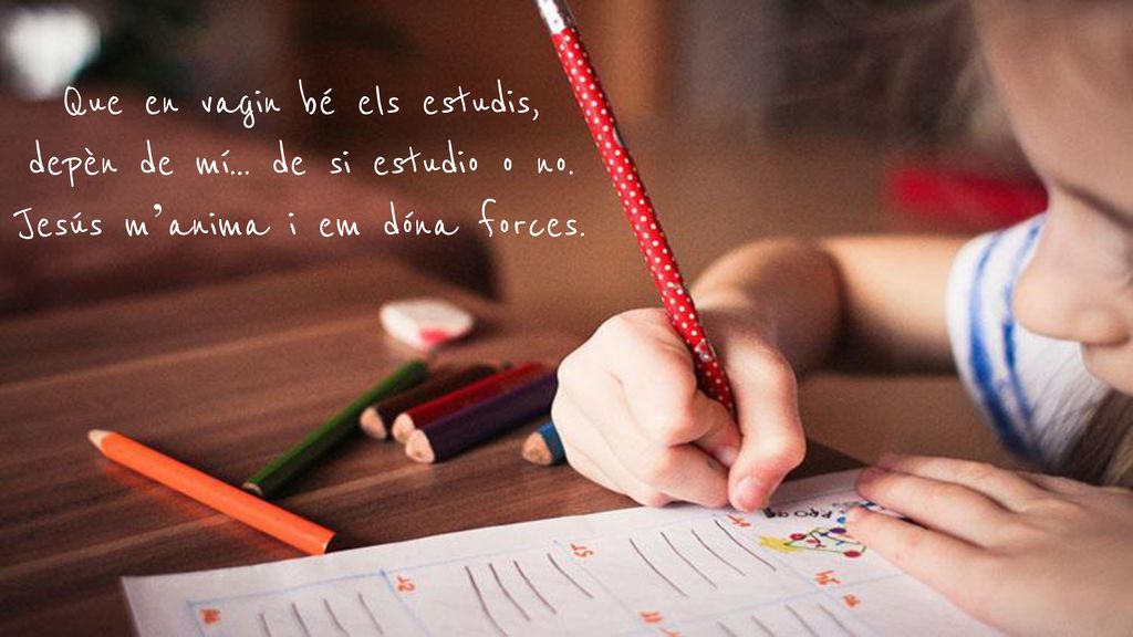Que en vagin bé els estudis, depèn de mí… de si estudio o no.