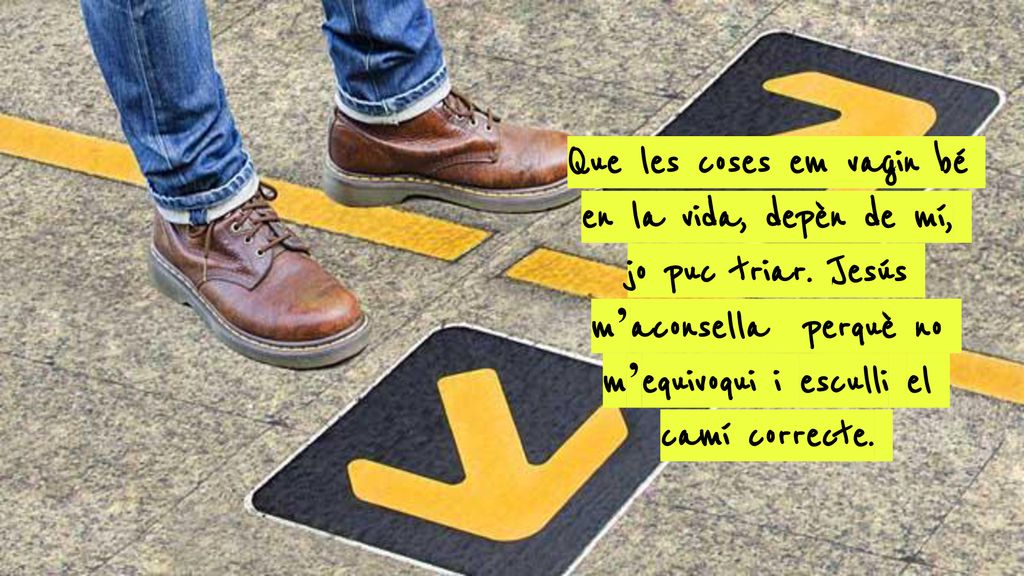 Que les coses em vagin bé en la vida, depèn de mí,