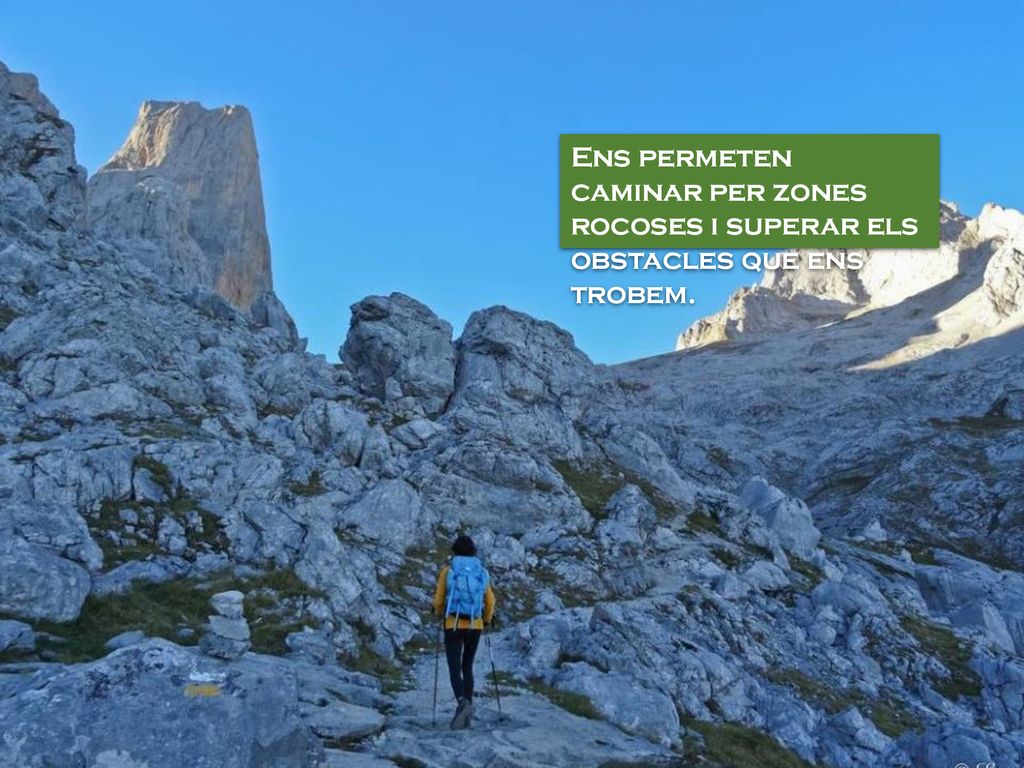 Ens permeten caminar per zones rocoses i superar els obstacles que ens trobem.
