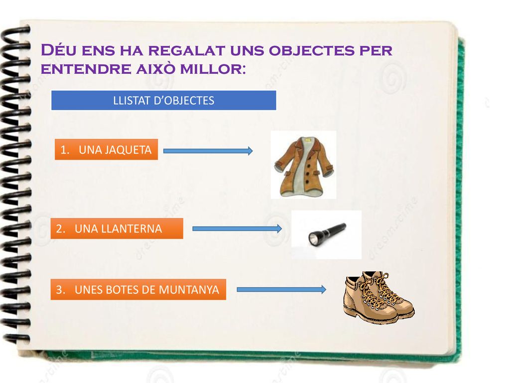 Déu ens ha regalat uns objectes per entendre això millor: